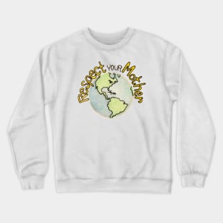 Respect Your Mother Earth Crewneck Sweatshirt